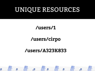 UNIQUE RESOURCES
AVOID INCREMENTAL
NUMBER
(if it’s business critical)
 