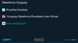 @uysdug #uysdug
/Uruguay-Salesforce-Developer-User-Group/
www.uysdug.com
Salesforce Uruguay
 