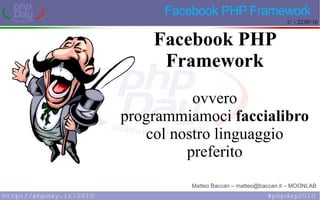 Facebook PHP Framework Facebook PHP Framework ovvero programmiamoci  faccialibro  col nostro linguaggio preferito 