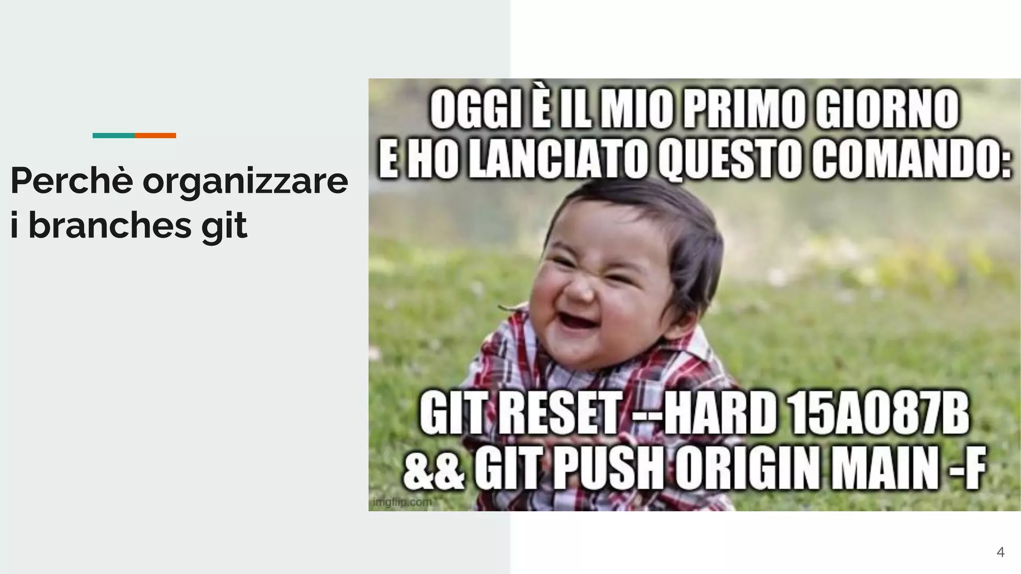 Perchè organizzare
i branches git
●
4
 