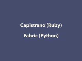 Capistrano (Ruby)
Fabric (Python)
 