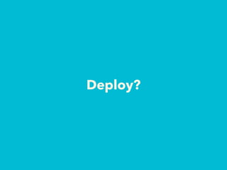 Deploy?
 