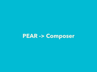 PEAR -> Composer
 