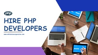 HIRE PHP
DEVELOPERS
www.whitelotuscorporation.com
 