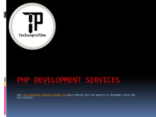 PHP DEVELOPMENT SERVICES
BEST PHP DEVELOPMENT SERVICES COMPANY USA WHICH PROVIDES BEST PHP WEBSITES AT REASONABLE PRICES AND
BEST SERVICES.
 