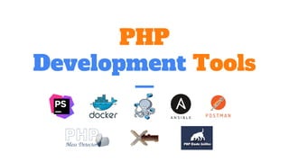 PHP
Development Tools
 
