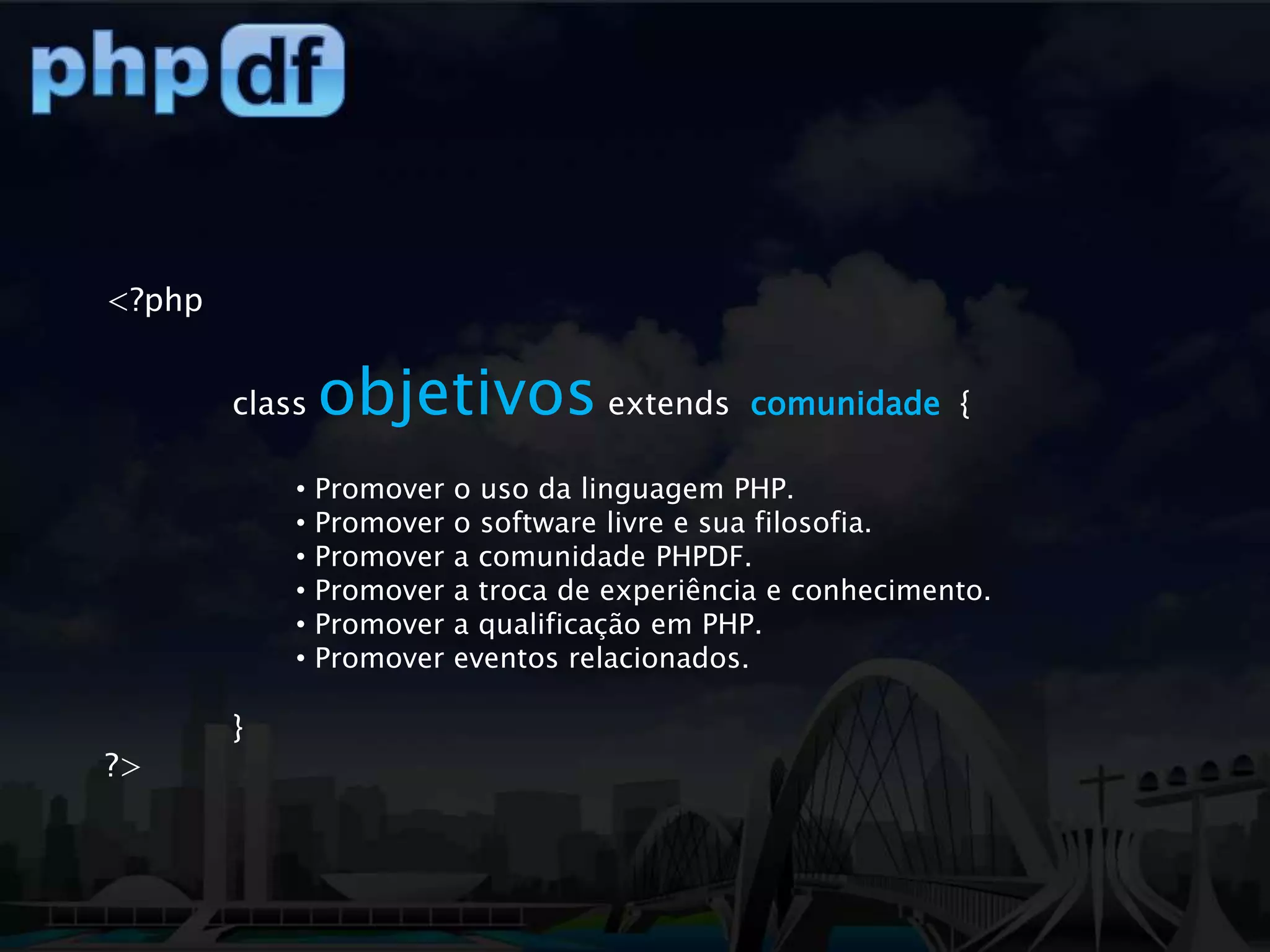<?phpclassobjetivosextendscomunidade  { Promover o uso da linguagem PHP.