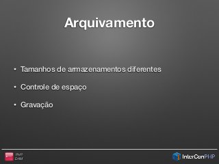 PHP
DAM
Arquivamento
• Tamanhos de armazenamentos diferentes
• Controle de espaço
• Gravação
 