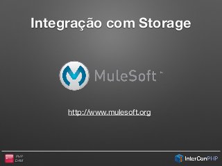 PHP
DAM
Integração com Storage
!
http://www.mulesoft.org
 