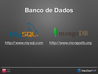 PHP
DAM
Banco de Dados
http://www.mysql.com http://www.mongodb.org
 