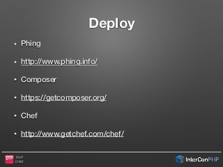 PHP
DAM
Deploy
• Phing
• http://www.phing.info/
• Composer
• https://getcomposer.org/
• Chef
• http://www.getchef.com/chef/
 