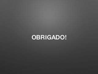 OBRIGADO!
 