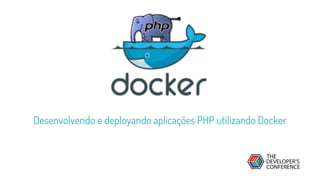 Desenvolvendo e deployando aplicações PHP utilizando Docker
1
 