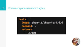 Containers para executarem ações25
 