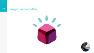 Imagem como artefato27
 