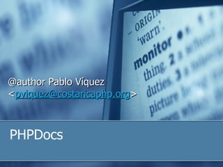 PHPDocs @author Pablo Víquez < [email_address] > 