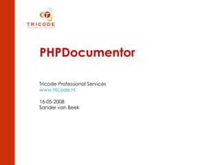 PHPDocumentor   Tricode Professional Services www.tricode.nl 16-05-2008 Sander van Beek 