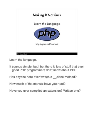 Making It Not Suck

                         Learn the Language




                          http://php.net/manual


    ...