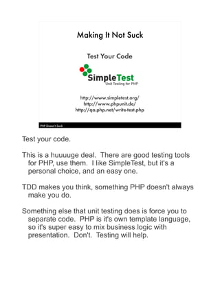 Making It Not Suck

                             Test Your Code




                           http://www.simpletest.org/
...