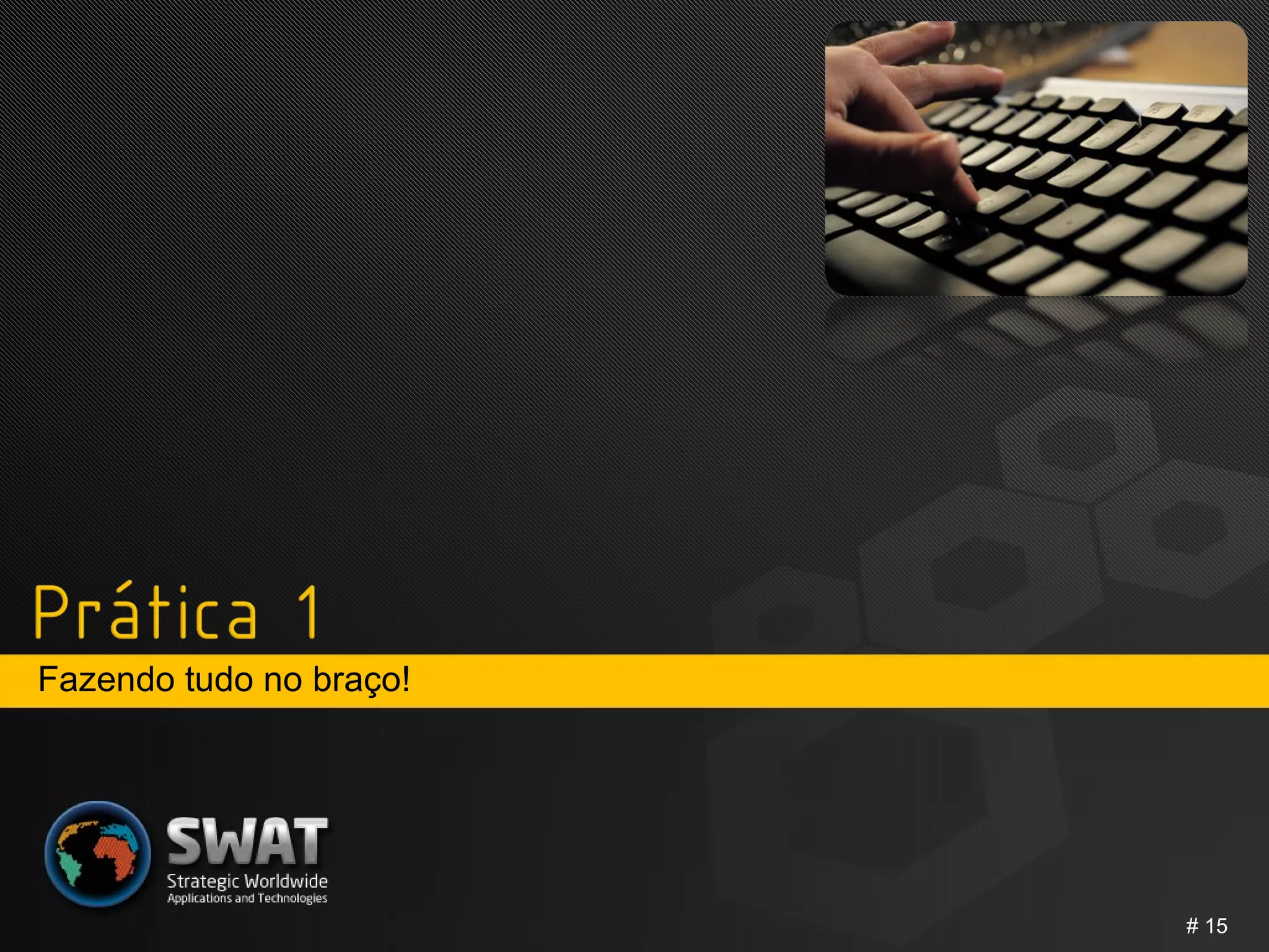 Fazendo tudo no braço! #  