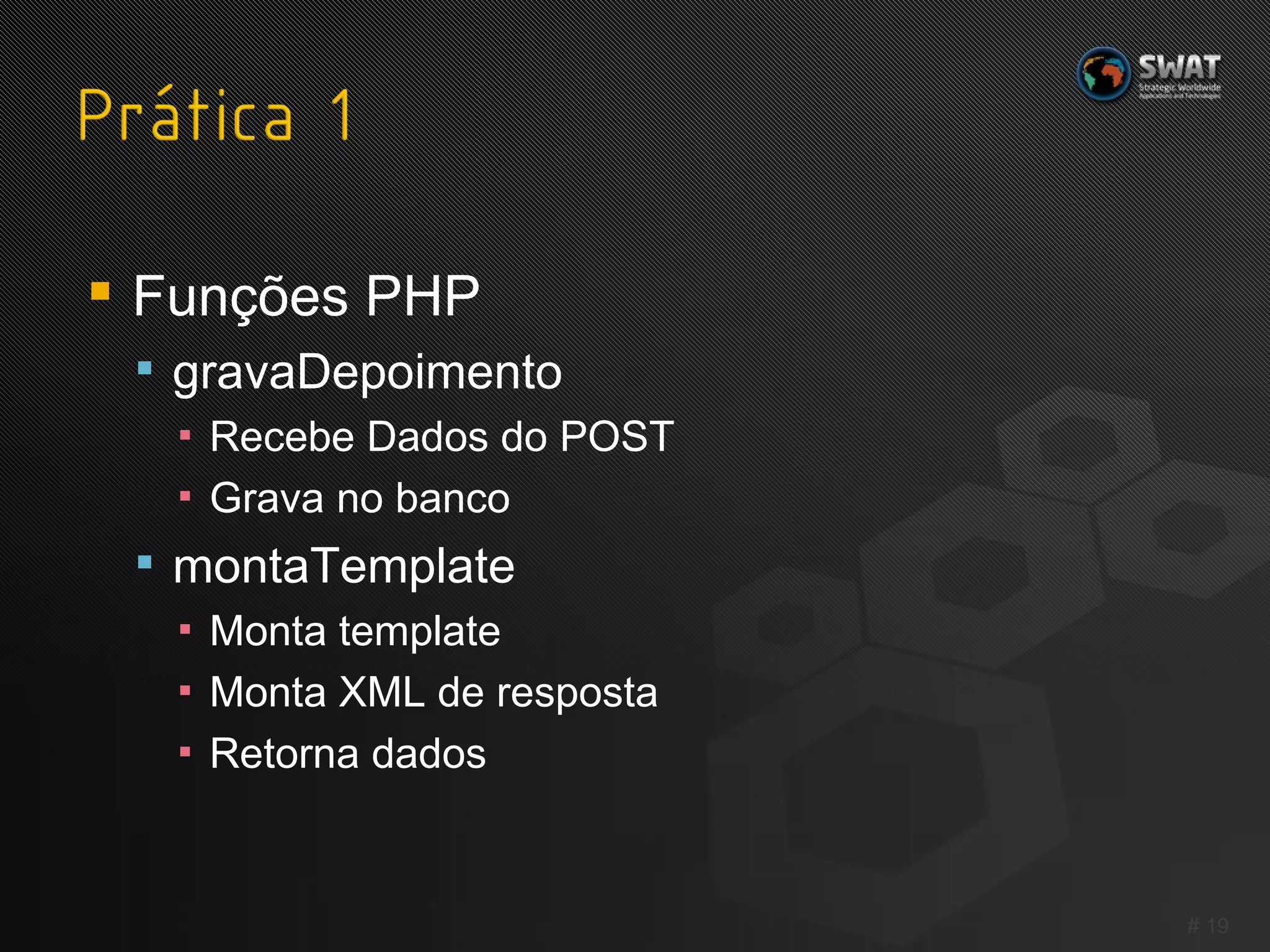 Funções PHP gravaDepoimento Recebe Dados do POST Grava no banco montaTemplate Monta template Monta XML de resposta Retorna dados #  