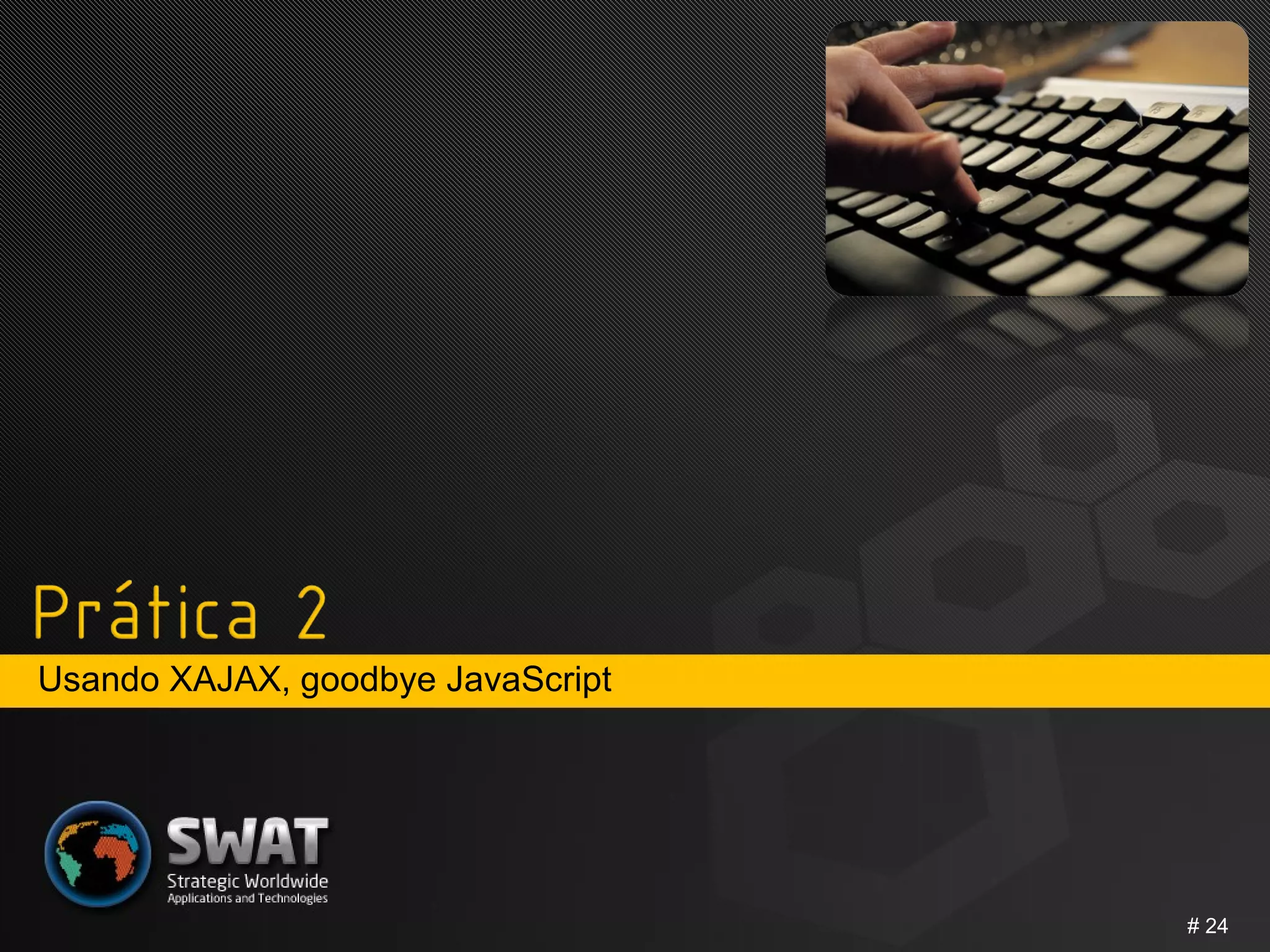 Usando XAJAX, goodbye JavaScript #  