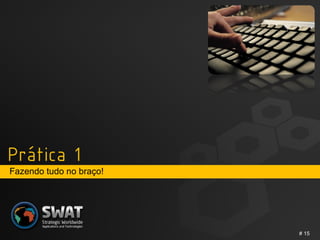 Fazendo tudo no braço! #  