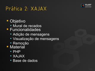 Objetivo Mural de recados Funcionalidades Adição de mensagens Visualização de mensagens Remoção Material PHP XAJAX Base de dados #  