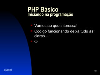 PHP Básico Iniciando na programação Vamos ao que interessa! Código funcionando deixa tudo às claras...  