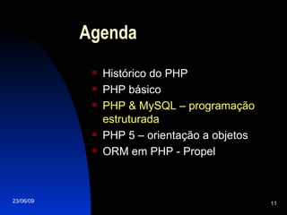 Agenda Histórico do PHP PHP básico PHP & MySQL – programação estruturada PHP 5 – orientação a objetos ORM em PHP - Propel 