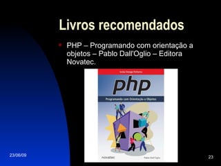 Livros recomendados PHP – Programando com orientação a objetos – Pablo Dall'Oglio – Editora Novatec. 