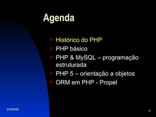 Agenda Histórico do PHP PHP básico PHP & MySQL – programação estruturada PHP 5 – orientação a objetos ORM em PHP - Propel 