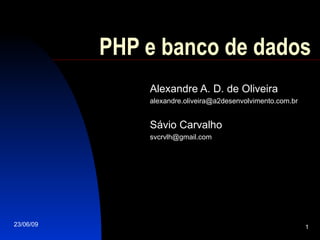 PHP e banco de dados Alexandre A. D. de Oliveira [email_address] Sávio Carvalho [email_address] 