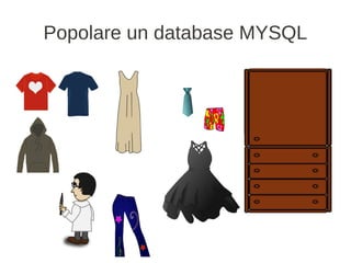 Popolare un database MYSQL
 