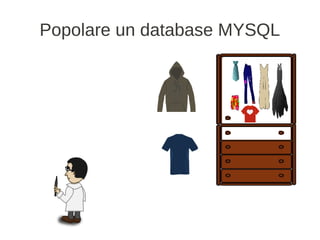 Popolare un database MYSQL
 