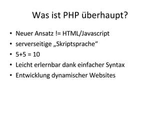 Was ist PHP überhaupt? Neuer Ansatz != HTML/Javascript serverseitige „Skriptsprache“ 5+5 = 10 Leicht erlernbar dank einfacher Syntax Entwicklung dynamischer Websites
