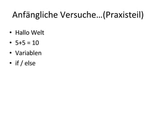 Anfängliche Versuche…(Praxisteil) Hallo Welt 5+5 = 10 Variablen if / else