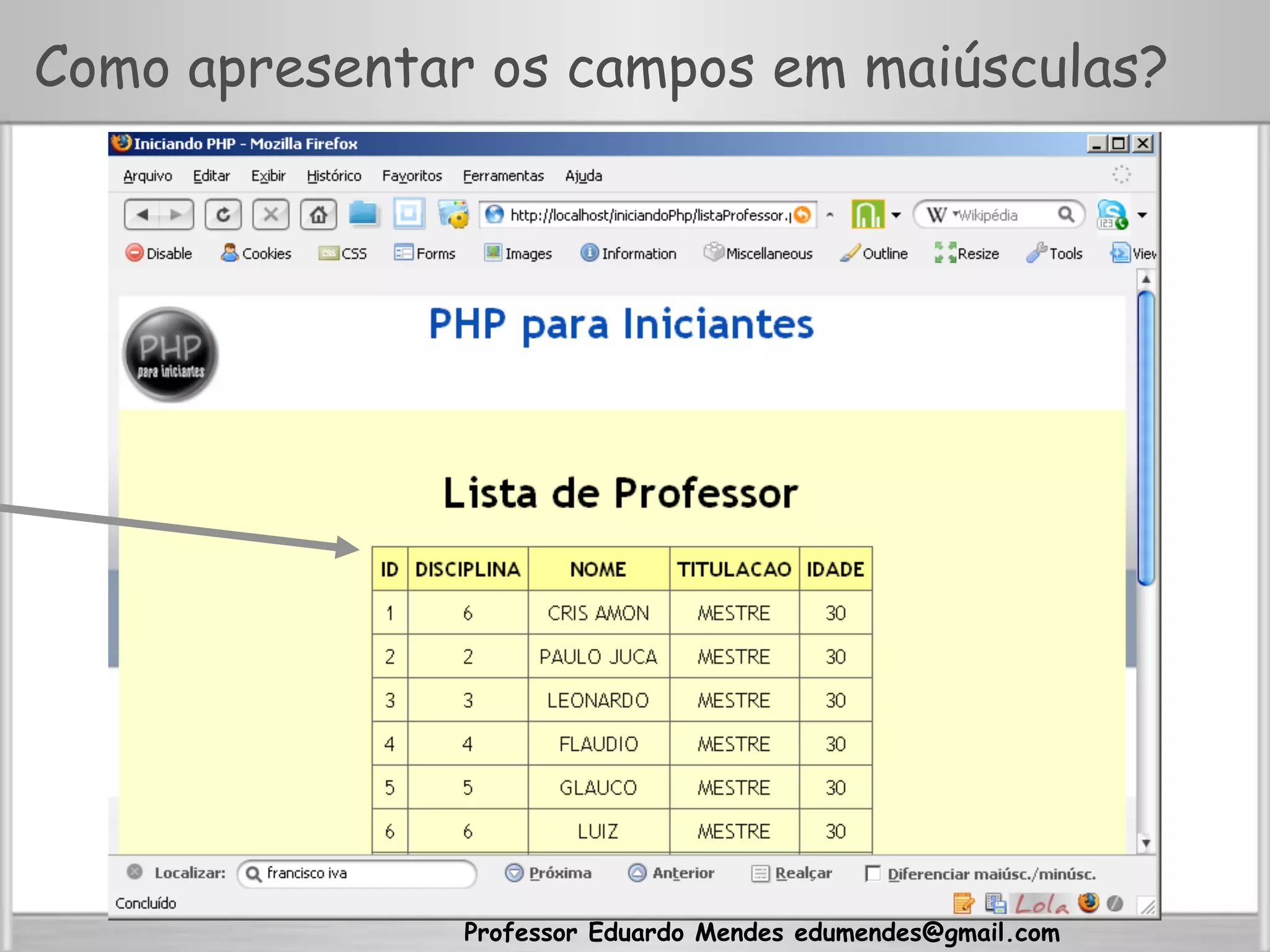 Professor Eduardo Mendes edumendes@gmail.com
Como apresentar os campos em maiúsculas?
 