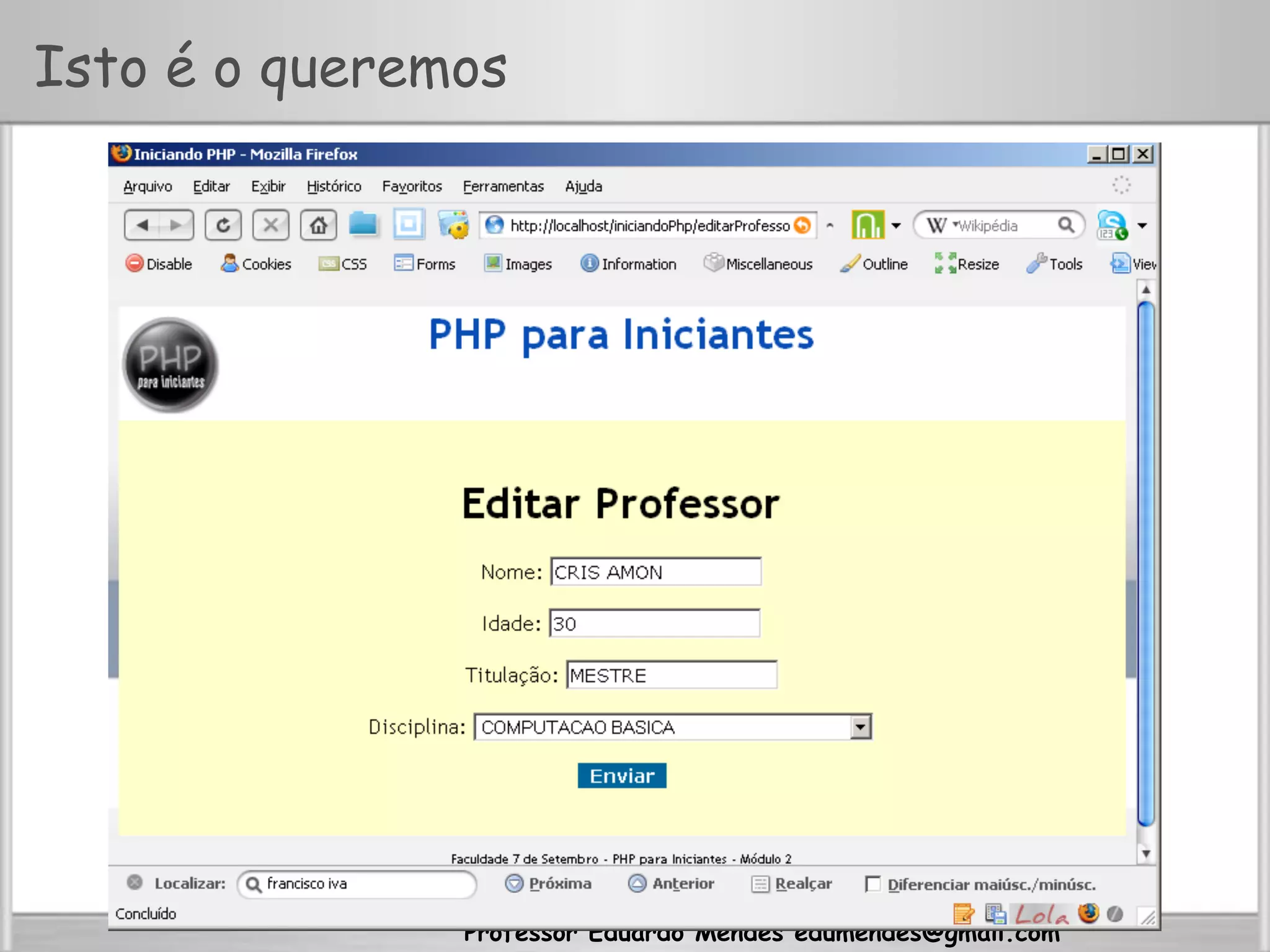 Professor Eduardo Mendes edumendes@gmail.com
Isto é o queremos
 