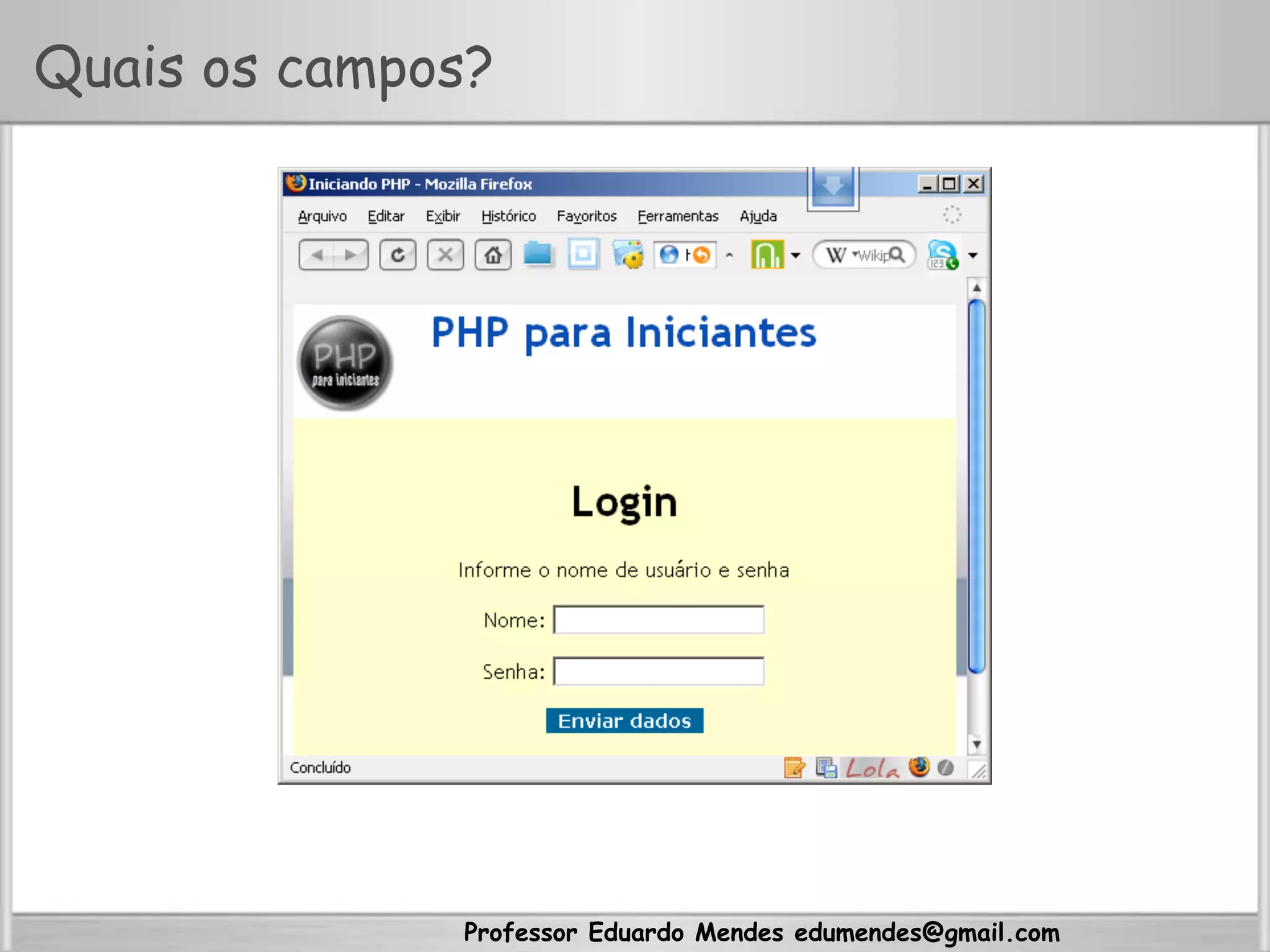 Professor Eduardo Mendes edumendes@gmail.com
Quais os campos?
 