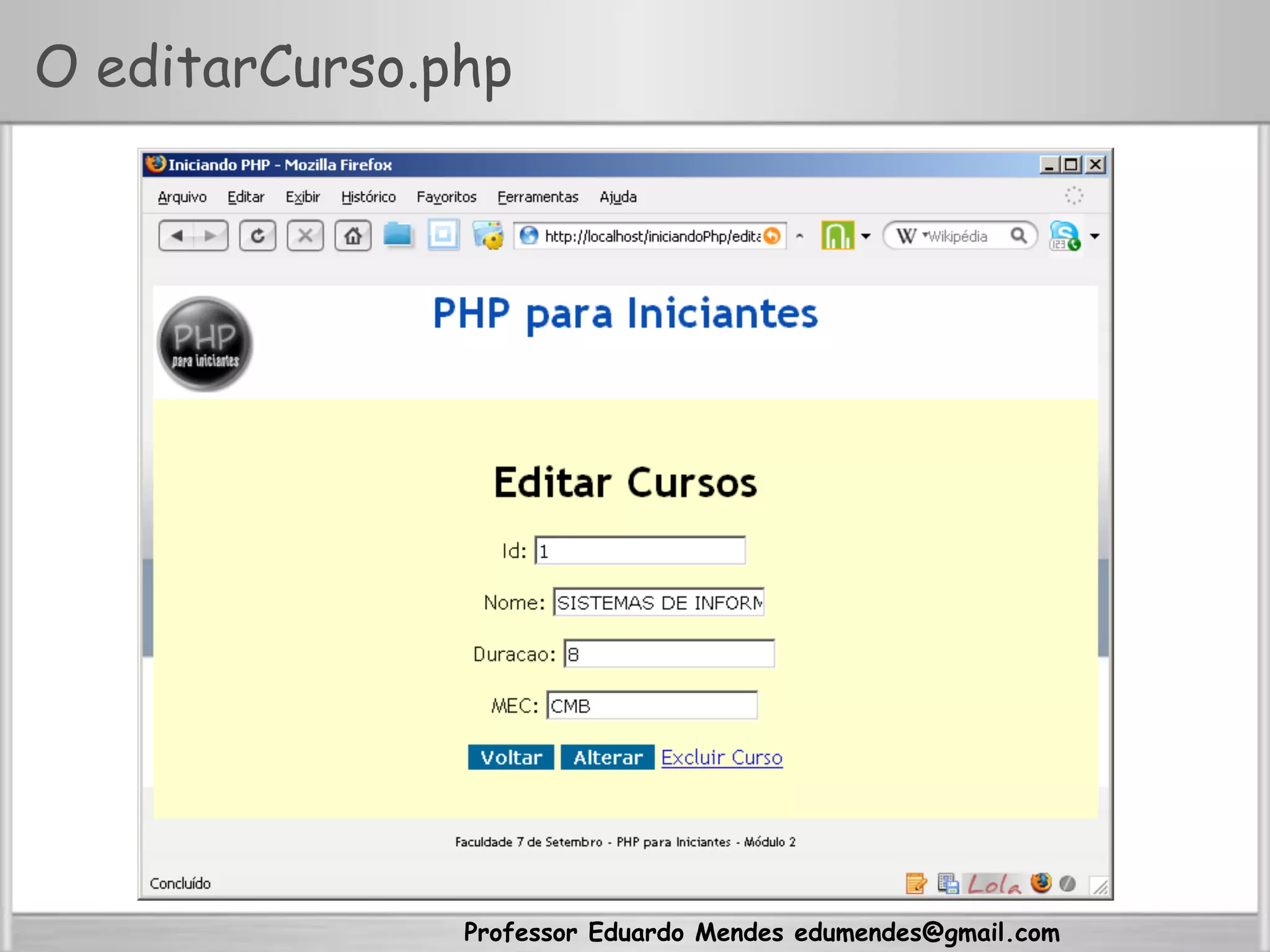 Professor Eduardo Mendes edumendes@gmail.com
O editarCurso.php
 
