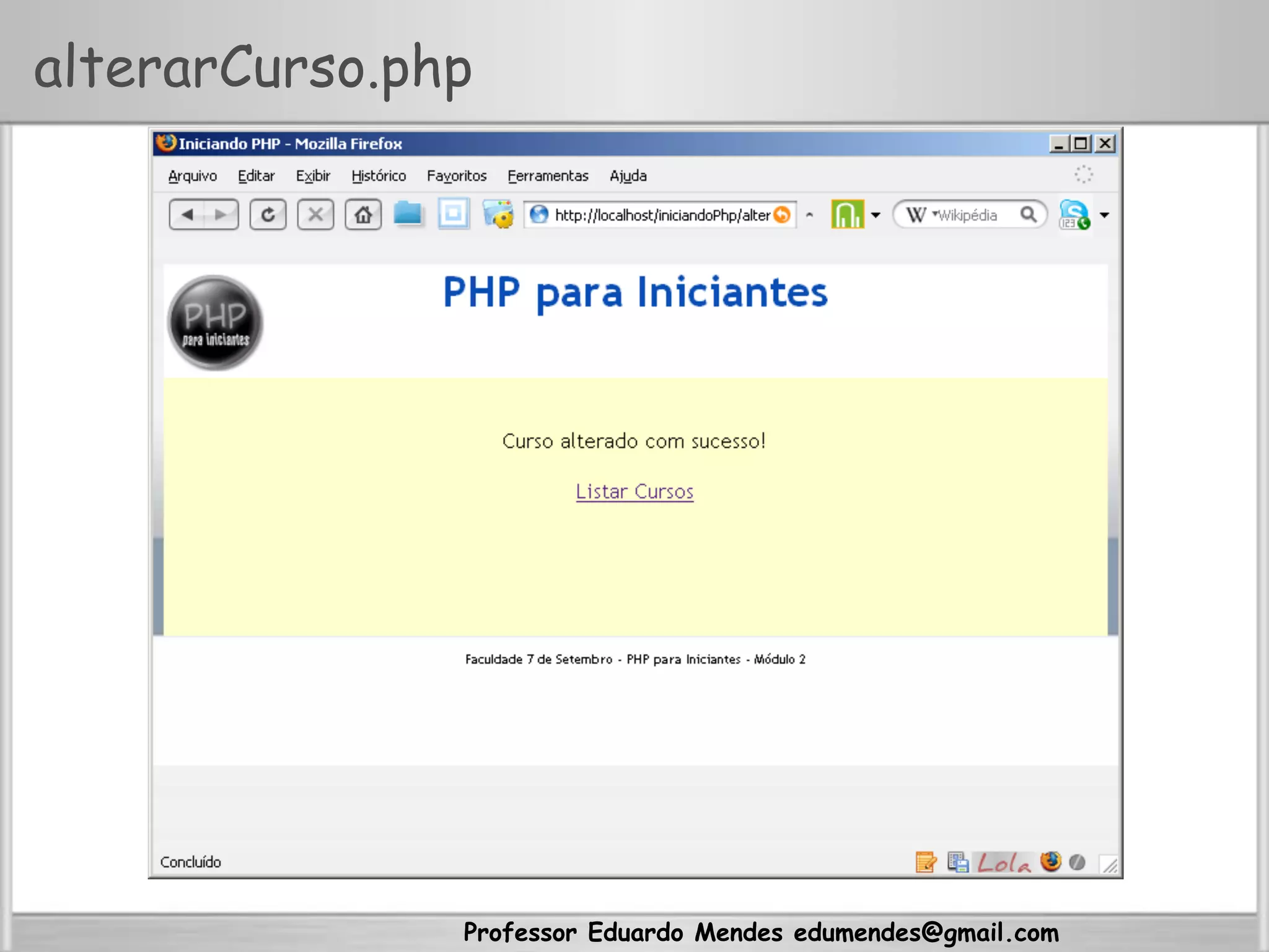 Professor Eduardo Mendes edumendes@gmail.com
alterarCurso.php
 