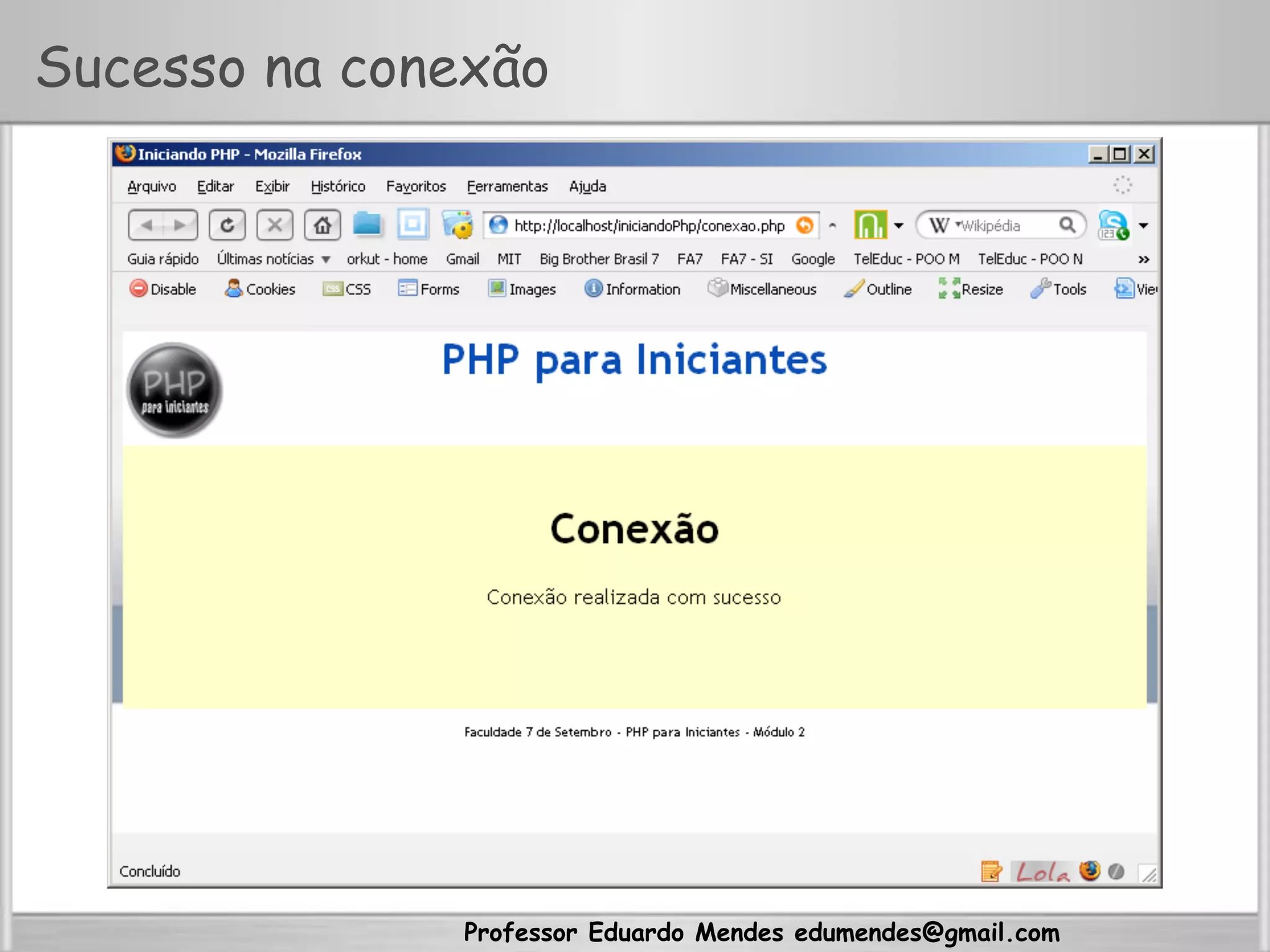 Professor Eduardo Mendes edumendes@gmail.com
Sucesso na conexão
 