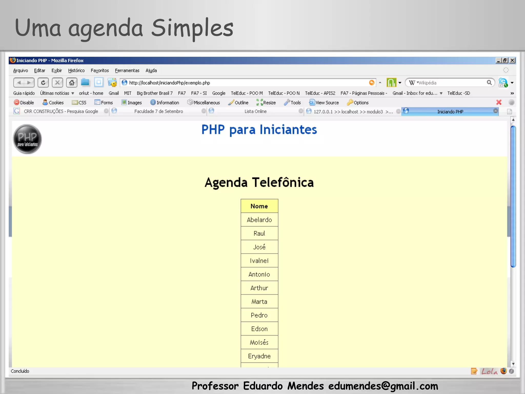 Professor Eduardo Mendes edumendes@gmail.com
Uma agenda Simples
 
