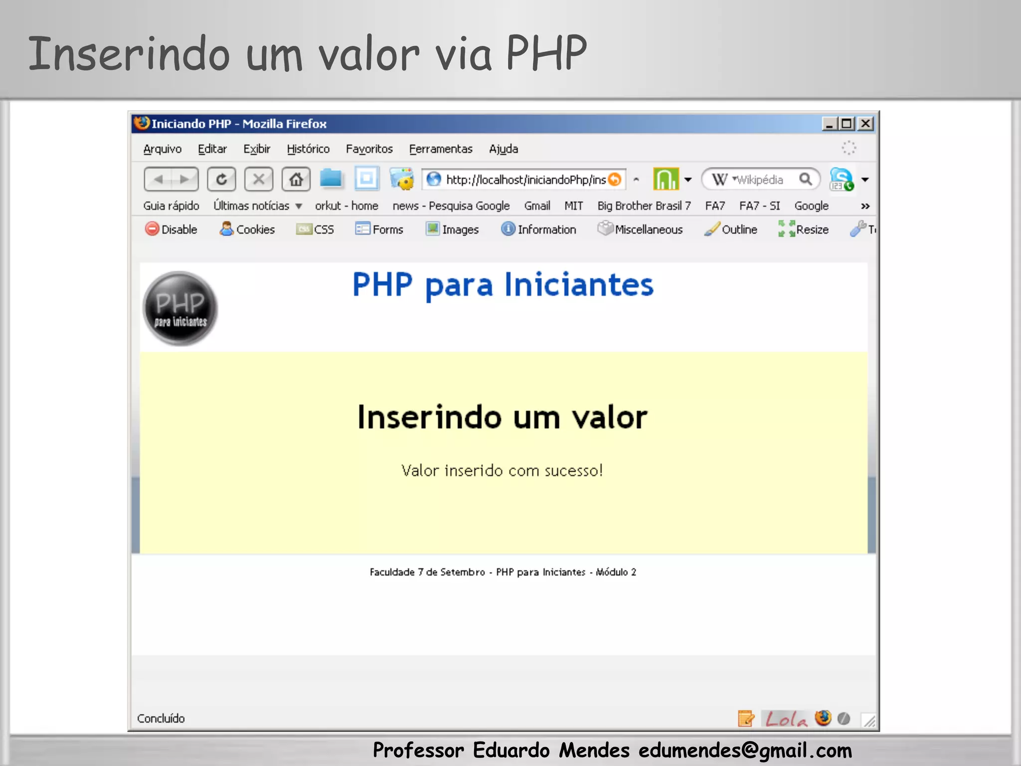 Professor Eduardo Mendes edumendes@gmail.com
Inserindo um valor via PHP
 
