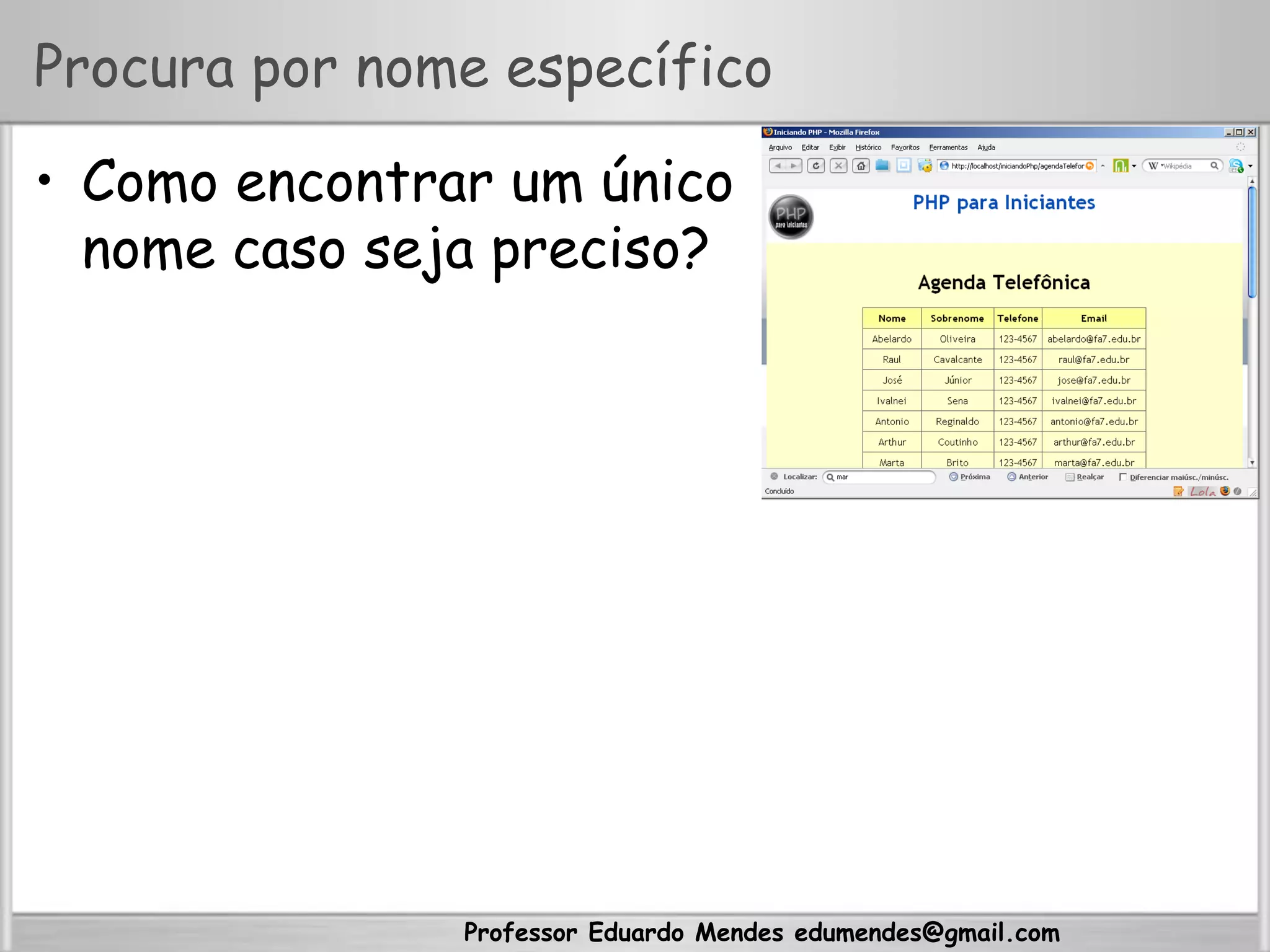 Professor Eduardo Mendes edumendes@gmail.com
Procura por nome específico
•  Como encontrar um único
nome caso seja preciso?
 