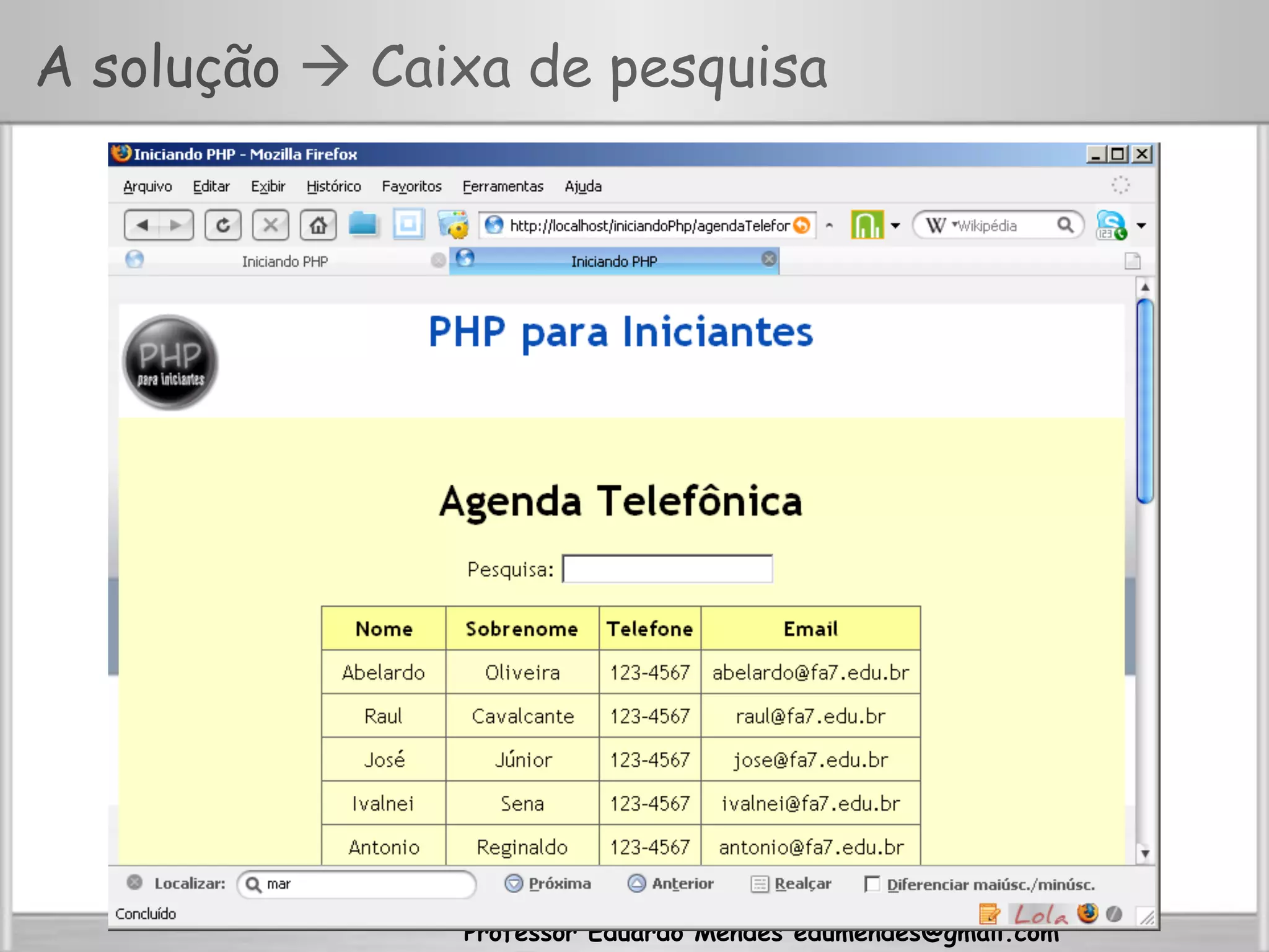 Professor Eduardo Mendes edumendes@gmail.com
A solução  Caixa de pesquisa
 