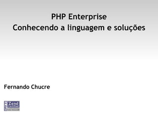 PHP Enterprise Conhecendo a linguagem e soluções Fernando Chucre 