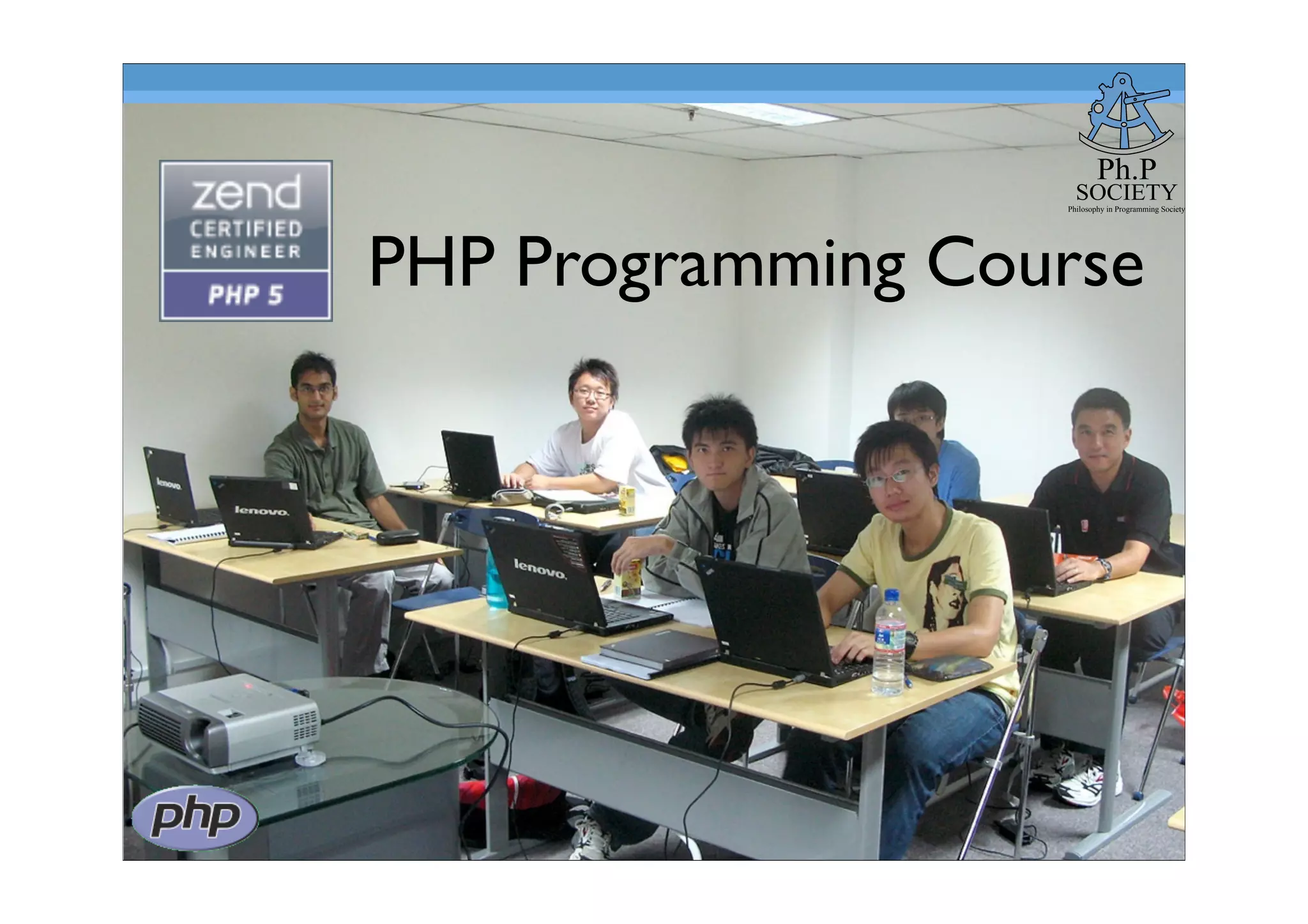 Ph.P
SOCIETY
Philosophy in Programming Society
PHP Programming Course
 