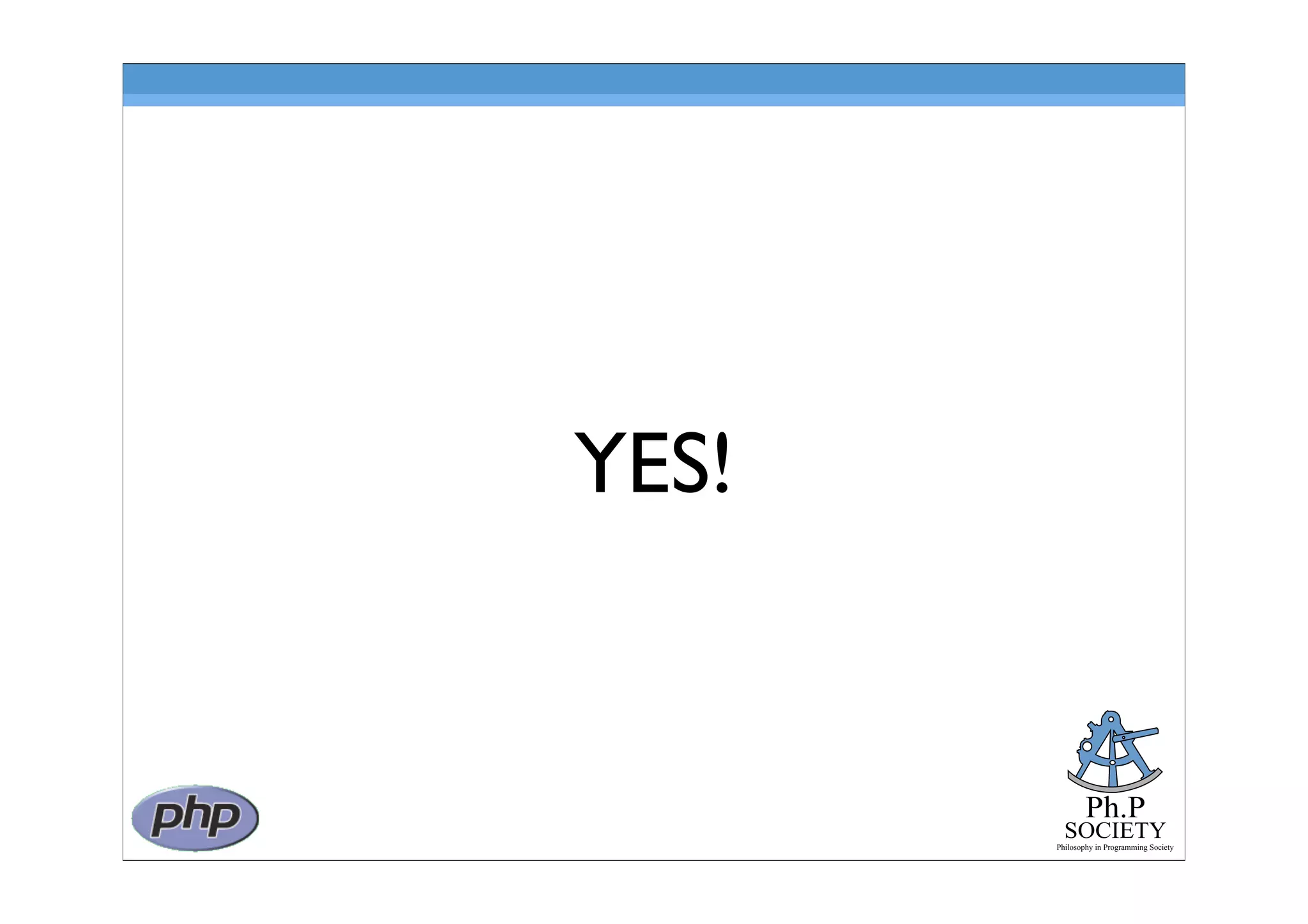 Ph.P
SOCIETY
Philosophy in Programming Society
YES!
 